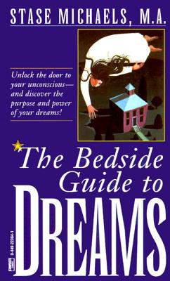 Bedside Guide to Dreams: Unlock the Door to Your Unconscious-And Discover the Power and Purpose of Your Dreams