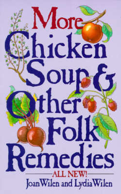 More Chicken Soup and Other Folk Remedies