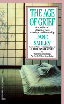 The Age of Grief: A Novella and Stories of Love, Marriage and Friendship