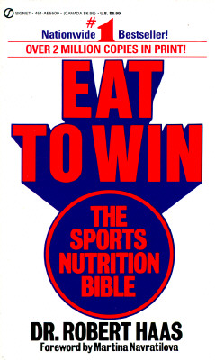 Eat To Win: The Sports Nutrition Bible