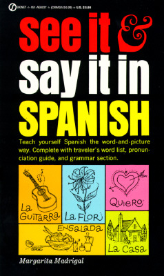 See it and Say it in Spanish A Beginner's Guide to Learning Spanish the Word-And-Picture Way
