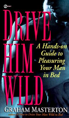 Drive Him Wild: A Hands-On Guide to Pleasuring Your Man in Bed