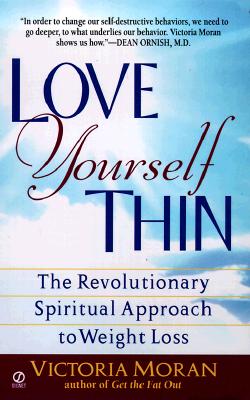 Love Yourself Thin: The Revolutionary Spiritual Approach to Weight Loss (Visions, Signet)