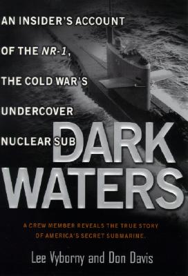 Dark Waters:: An Insider's Account of the NR-1 The Cold War's Undercover Nuclear Sub