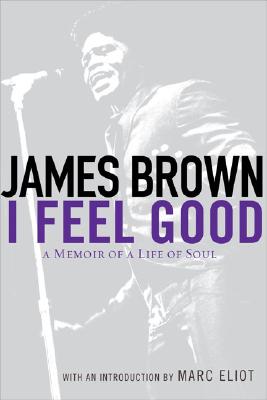 I FEEL GOOD: MEMOIR OF A LIFE OF SOUL