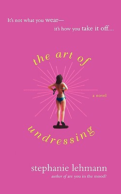 The Art of Undressing by Lehmann, Stephanie The Art of Undressing by Lehmann, Stephanie