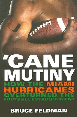 'Cane Mutiny: How the Miami Hurricanes Overturned the Football Establishment