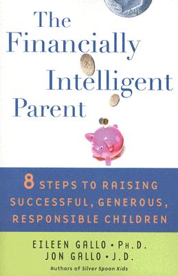 The Financially Intelligent Parent: 8 Steps To Raising Successful, Generous, Responsible Children