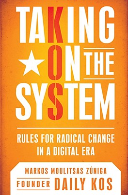 Image for Taking On the System: Rules for Radical Change in a Digital Era