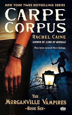 Carpe Corpus (Morganville Vampires, Book 6)
