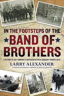 In the Footsteps of the Band of Brothers: A Return to Easy Company's Battlefields with Sgt. Forrest Guth
