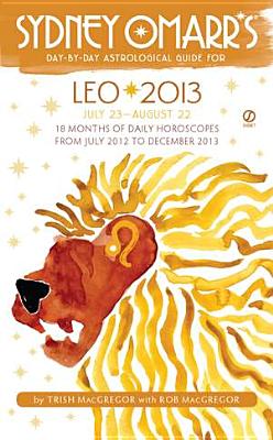 Sydney Omarr's Day-by-Day Astrological Guide for the Year 2013: Leo (Sydney Omarr's Day-By-Day Astrological Guides)