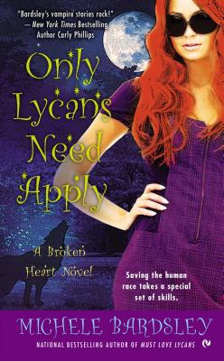 Only Lycans Need Apply: A Broken Heart Novel (Broken Heart Vampires)