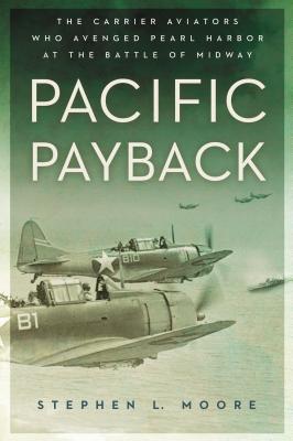 Image for Pacific Payback: The Carrier Aviators Who Avenged Pearl Harbor at the Battle of Midway