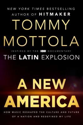 New America, AHow Music Reshaped the Culture and Future of a Nation and Redefined My Life [Hardcover] Tommy Mottola