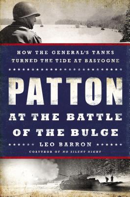 Patton at the Battle of the Bulge: How the General's Tanks Turned the Tide at Bastogne.