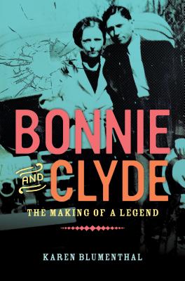 Bonnie And Clyde The Making Of A Legend