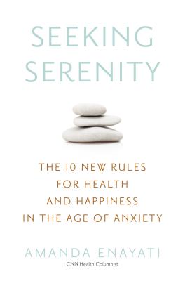 Seeking Serenity: The 10 New Rules for Health and Happiness in the Age of Anxiety