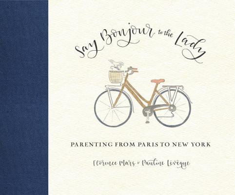 Say Bonjour To The Lady: Parenting From Paris To New York