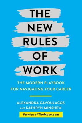 New Rules of Work: The Modern Playbook for Navigating Your Career