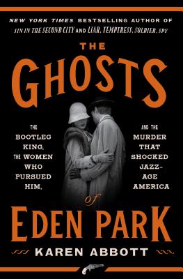 Image for The Ghosts of Eden Park: The Bootleg King, the Women Who Pursued Him, and the Murder That Shocked Jazz-Age America