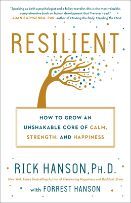 Image for Resilient: How to Grow an Unshakable Core of Calm, Strength, and Happiness Resilient: How to Grow an Unshakable Core of Calm, Strength, and Happiness