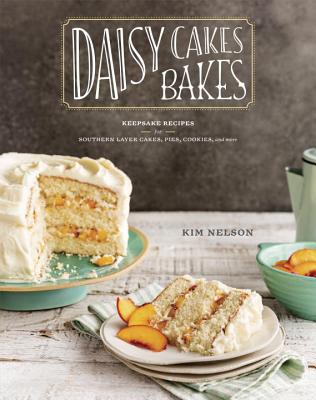 Image for DAISY CAKES BAKES: KEEPSAKE RECIPES FOR SOUTHERN LAYER CAKES, PIES, COOKIES, AND MORE