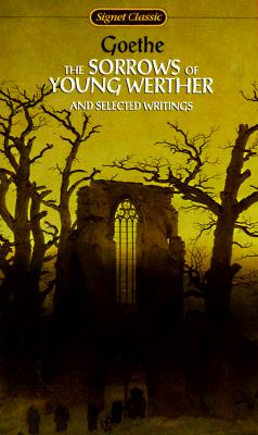 The Sorrows of Young Werther and Selected Writings (Signet Classics)