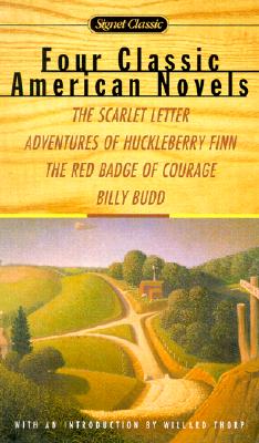 Four Classic American Novels: The Scarlet Letter Adventures Huckleberry Finn The Red Badge Courage Billy Budd (Signet Classics)
