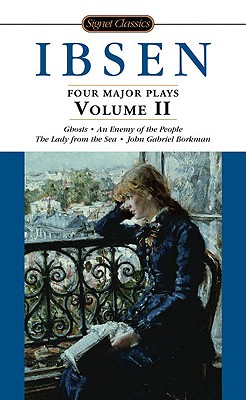 Image for Ibsen: 4 Major Plays, Vol. 2: Ghosts/An Enemy of the People/The Lady from the Sea/John Gabriel Borkman (Signet Classics)