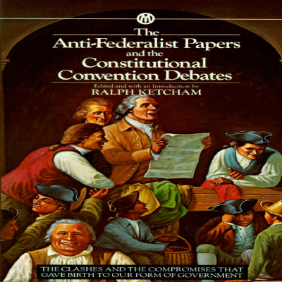 Image for The Anti-Federalist Papers and the Constitutional Convention Debates (Mentor Series)