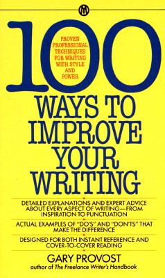 100 Ways to Improve Your Writing: Proven Professional Techniques for Writing with Style and Power (Mentor)