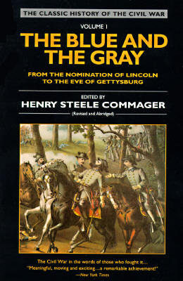 The Blue and the Gray: Volume 1: From the Nomination of Lincoln to the Eve of Gettysburg (Classic History of the Civil War , Vol 1)