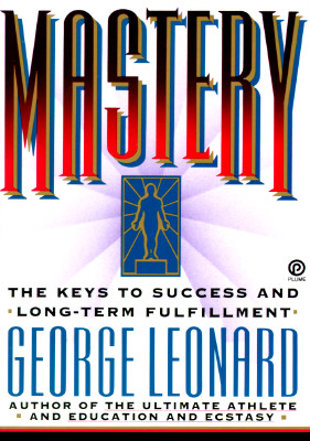 Mastery: The Keys to Success and Long-Term Fulfillment