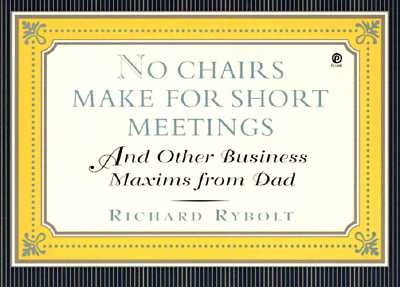 No Chairs Make for Short Meetings: And Other Business Maxims from Dad