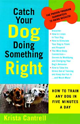 Image for Catch Your Dog Doing Something Right: How to Train Any Dog in Five Minutes a Day