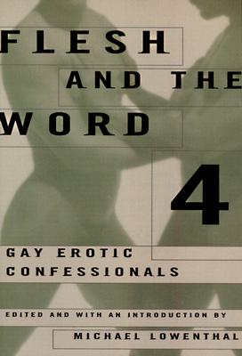 Flesh and the Word 4: Gay Erotic Confessionals