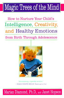 Magic Trees of the Mind: How to Nurture Your Child's Intelligence, Creativity, and Healthy Emotions from Birth Through Adolescence