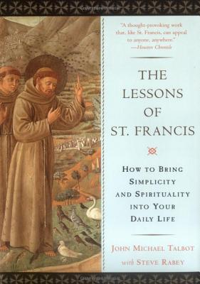 The Lessons of Saint Francis: How to Bring Simplicity and Spirituality into Your Daily Life