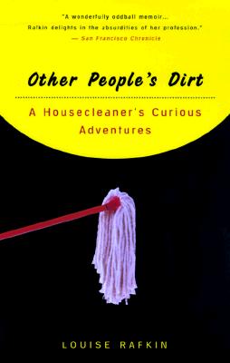 Other People's Dirt: A Housecleaner's Curious Adventures