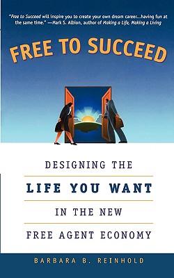 Image for Free to Succeed: Designing the Life You Want in Today's Free Agent Economy Free to Succeed: Designing the Life You Want in Today's Free Agent Economy