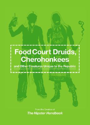 Food Court Druids, Cherohonkees and Other Creatures Unique to the Republic