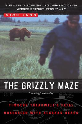 GRIZZLY MAZE: TIMOTHY TREADWELL'S FATAL OBSESSION WITH ALASKAN BEARS
