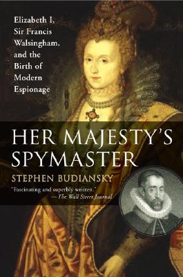 Image for Her Majesty's spymaster : Elizabeth I, Sir Francis Walsingham, and the birth of modern Espionage