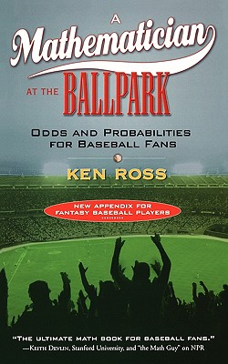 Image for A Mathematician at the Ballpark: Odds and Probabilities for Baseball Fans