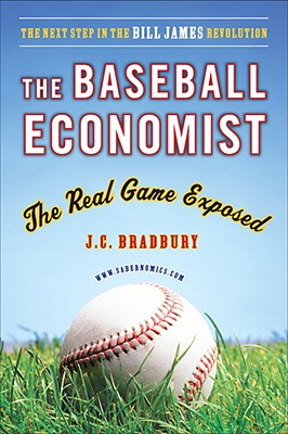 The Baseball Economist: The Real Game Exposed