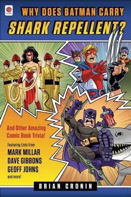 Why Does Batman Carry Shark Repellent: And Other Amazing Comic Book Trivia!