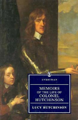 Memoirs of the Life of Colonel Hutchinson: With a Fragment of Autobiography (Everyman's Library)