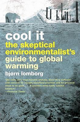 Cool It!: The skeptical environmentalists guide to global warming