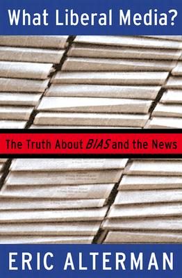 Image for WHAT LIBERAL MEDIA? : THE TRUTH ABOUT BIAS AND THE NEWS
